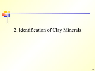 19
2. Identification of Clay Minerals
 