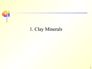 3
1. Clay Minerals
 