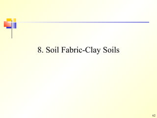62
8. Soil Fabric-Clay Soils
 
