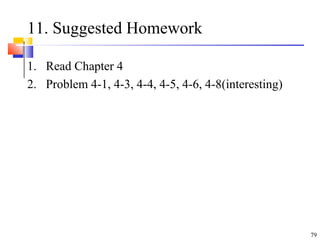 79
11. Suggested Homework
1. Read Chapter 4
2. Problem 4-1, 4-3, 4-4, 4-5, 4-6, 4-8(interesting)
 