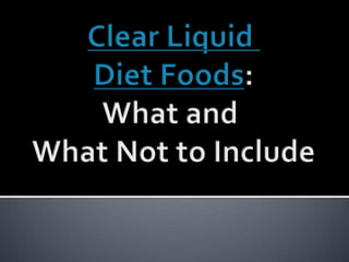 Clear Liquid Diet Foods: What and  What Not to Include 
