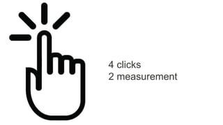 4 clicks
2 measurement
 