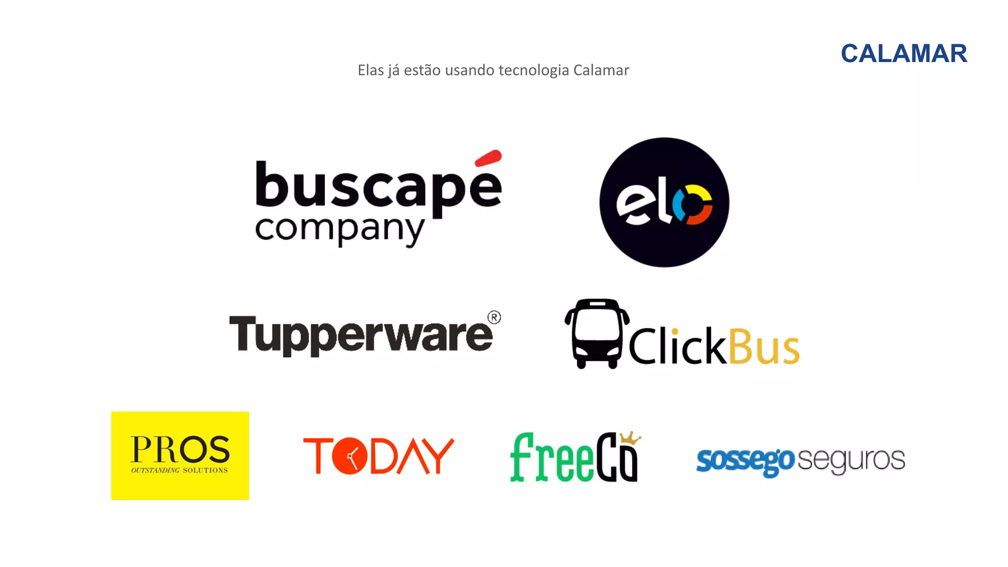 CALAMAR
Elas já estão usando tecnologia Calamar
 