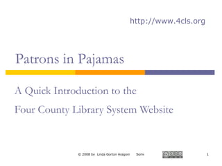 A Quick Introduction to the  Four County Library System Website   http://www.4cls.org Patrons in Pajamas  