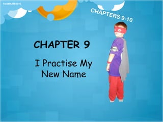 CHAPTER 9
I Practise My
New Name
Fit/SMKAM/2016
CHAPTERS 9-10
 