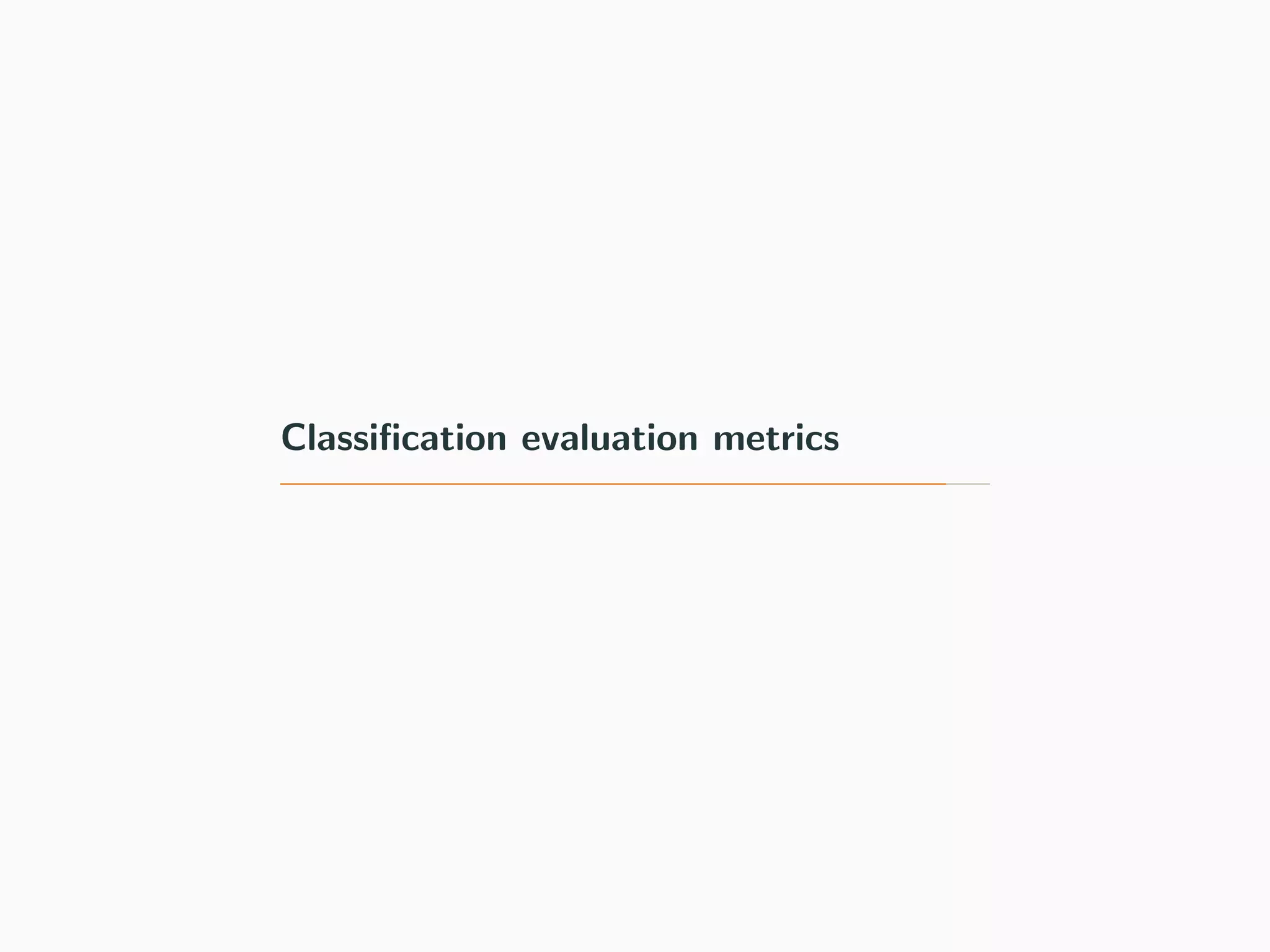 Classiﬁcation evaluation metrics
 