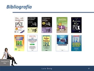 Coaching &
PNL
Bibliografía
L u i s D o n g 37
 
