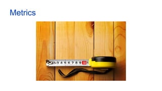 Metrics
 