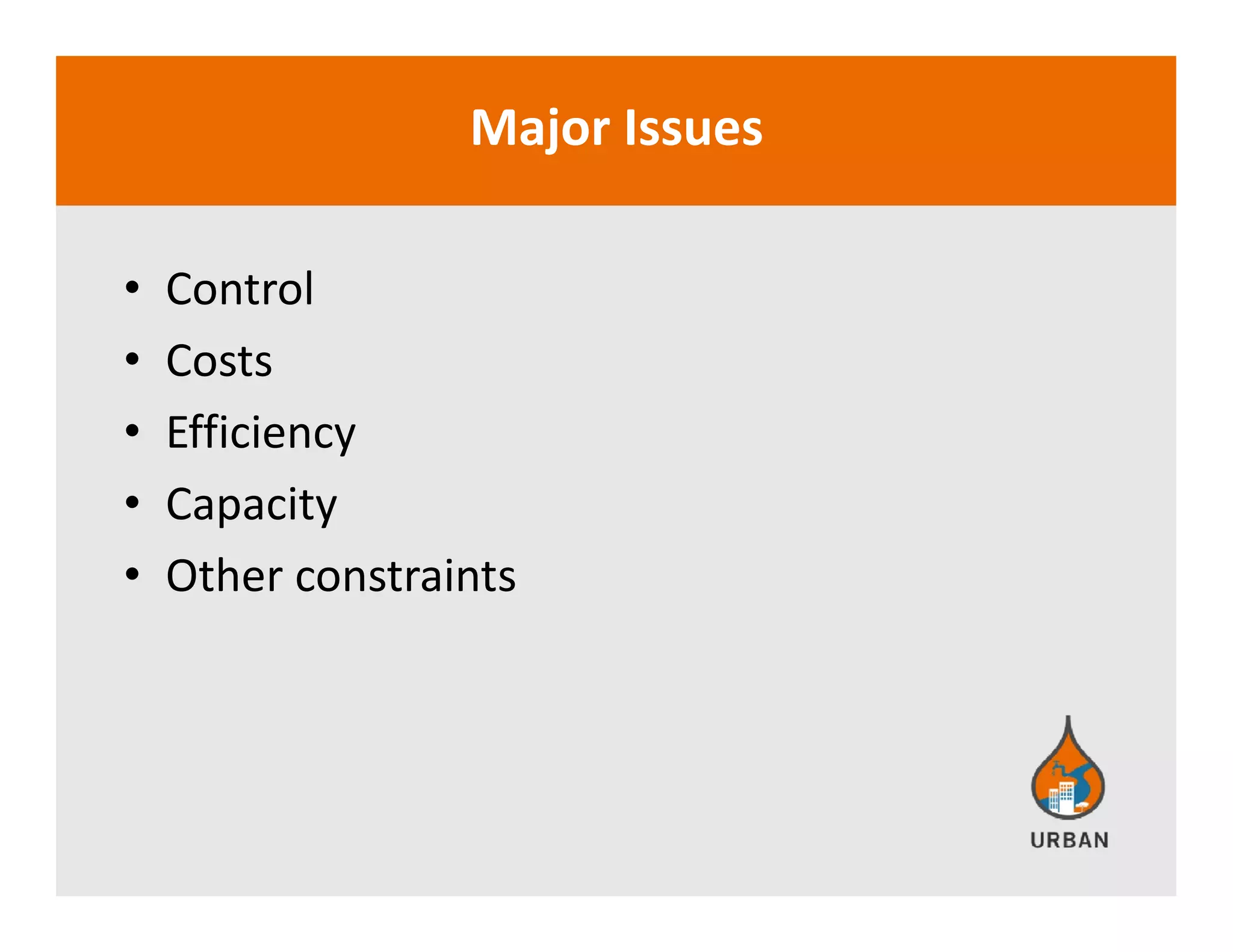 Major Issues
• ControlControl
• Costs
ffi i• Efficiency
• Capacity
• Other constraints