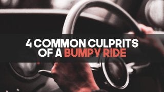 4 Common Culprits Of A Bumpy Ride