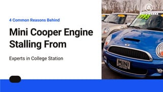 Mini Cooper Engine
Stalling From
4 Common Reasons Behind
Experts in College Station
 