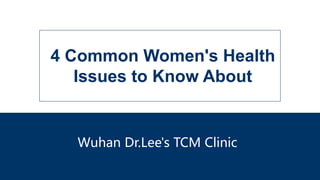 Wuhan Dr.Lee's TCM Clinic
4 Common Women's Health
Issues to Know About
 