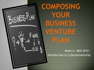 Week 4 : BEN 2010 :
Introduction to Cyberpreneurship
 