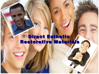 Direct EstheticDirect Esthetic
Restorative MaterialsRestorative Materials
 