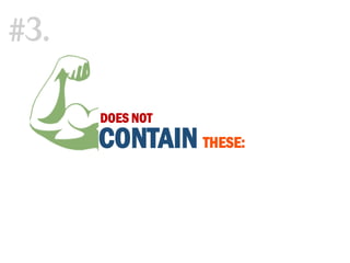 DOES NOT
CONTAIN THESE:
#3.
 