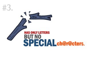 HAS ONLY LETTERS
#3.
SPECIALch@r@cter$.
BUT NO
 