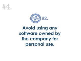 #4.
Avoid using any
software owned by
the company for
personal use.
#2.
 