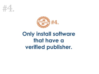 #4.
Only install software
that have a
verified publisher.
#4.
 