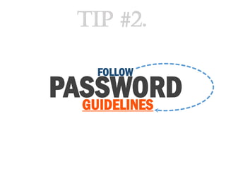 FOLLOW
PASSWORDGUIDELINES
Tip #2.
 