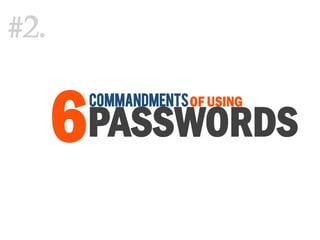 COMMANDMENTSOF USING
PASSWORDS6
#2.
 