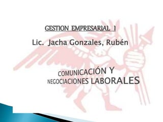 GESTION EMPRESARIAL I
Lic. Jacha Gonzales, Rubén
 