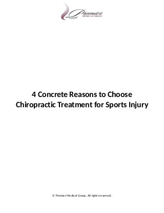 4 Concrete Reasons to Choose
Chiropractic Treatment for Sports Injury
© Premier Medical Group. All rights reserved.
 