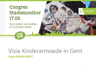 Regie OCMW GENT
Visie Kinderarmoede in Gent
 