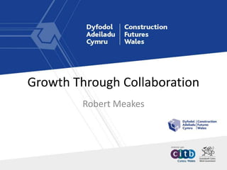 Growth Through Collaboration
Robert Meakes
 