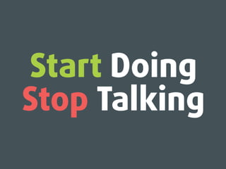 Start Doing
TalkingStop
 