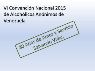VI Convención Nacional 2015
de Alcohólicos Anónimos de
Venezuela

 