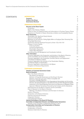 Report on Corporate Governance and the Company’s Ownership Structure
2 I 2014 Corporate Governance
CONTENTS INTRODUCTION 4
Foreword 5
Profile of the Group 6
Governance Structure 7
OWNERSHIP STRUCTURE 9
Structure of the Share Capital 10
Composition 10
Rights of the Classes of Shares 10
Powers to Carry out Capital Increases and Authorizations to Purchase Treasury Shares 11
Restrictions to Transfers of Shares, Ownership Limitations and Acceptability Clauses 11
Stock Ownership 11
Shareholders with Significant Equity Interests 11
Special Controlling Rights 11
Mechanism for the Exercise of Voting Rights Within an Employee Stock Ownership Plan 12
Voting Right Restrictions 12
Agreements Deemed Significant Pursuant to Article 122 of the TUF 12
Change of Control Clauses 12
Financing Facilities 12
Commercial Agreements 12
Shareholders’ Agreements 13
Tender Offer Regulations 13
Controlling Entity and Management and Coordination Authority 13
Other Information 14
Provisions Applicable to the Composition and Activities of the Board of Directors
and Its Committees and to the Election and Replacement of Directors 14
Provisions Applicable to the Composition, Activities, Election and Replacement
of the Board of Statutory Auditors 14
Provisions Applicable to the Activities of the Shareholders’ Meeting
and Relevant Rights of Shareholders 14
Provisions Applicable to Amendments to the Bylaws 15
Exceptions to Disclosure Requirements 15
CORPORATE GOVERNANCE 16
Adoption of Corporate Governance Codes 17
Board of Directors 17
Role of the Board of Directors 18
Plan Review and Approval 18
Definition of Corporate Governance and the Group’s Structure 19
Definition of the Type and Level of Risks Compatible with
the Issuer’s Strategic Objectives 19
Assessment of the Effectiveness of the Organizational, Administrative and Accounting
Structure, with Special Emphasis on the Internal Control and Risk Management System 20
Assessment of the Overall Operating Performance and Reporting by Delegated Entities 21
Approval of Material Transactions Executed by the Company and Its Subsidiaries 21
Self-assessment by the Board of Directors and Its Committees 22
Rules of Operation of the Board of Directors 23
Meetings of the Board of Directors and Information for Directors 24
Election of Directors 26
Composition of the Board of Directors 27
Chairman and Executive Directors 29
Independent Directors 30
Lead Independent Director 31
Internal Committees of the Board Of Directors 31
Committee of Independent Directors and Related-party Transactions 31
Activities of the Committee of Independent Directors in 2014 34
Compensation Committee and Compensation of Directors 35
Compensation Committee 35
Compensation of Directors 37
Severance Indemnities for Directors 37
 