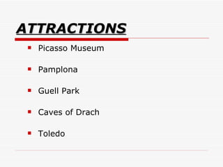 ATTRACTIONS Picasso Museum Pamplona Guell Park  Caves of Drach  Toledo  
