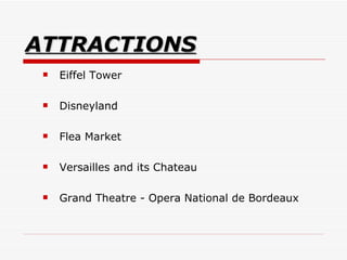 ATTRACTIONS Eiffel Tower  Disneyland  Flea Market  Versailles and its Chateau  Grand Theatre - Opera National de Bordeaux  