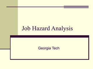 Job Hazard Analysis
Georgia Tech
 