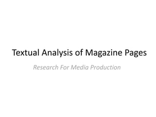 Textual Analysis of Magazine Pages
Research For Media Production
 