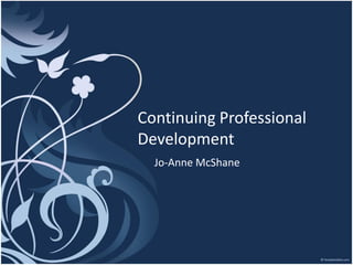 Continuing Professional
Development
Jo-Anne McShane
 