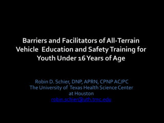 Robin D. Schier, DNP, APRN, CPNP AC/PC
The University of Texas Health Science Center
                  at Houston
         robin.schier@uth.tmc.edu
 