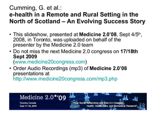 Cumming, G. et al.: e-health in a Remote and Rural Setting in the North of Scotland – An Evolving Success Story ,[object Object],[object Object],[object Object]