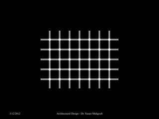 What you see is not always what you think!




3/12/2012     Architectural Design - Dr. Yasser Mahgoub
 