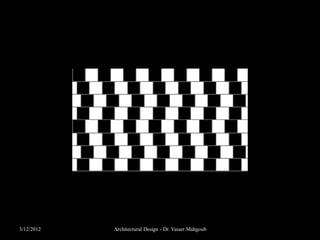 What you see is not always what you think!




3/12/2012     Architectural Design - Dr. Yasser Mahgoub
 