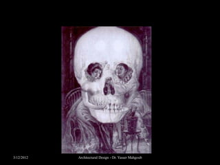 What you see is not always what you think!




3/12/2012     Architectural Design - Dr. Yasser Mahgoub
 