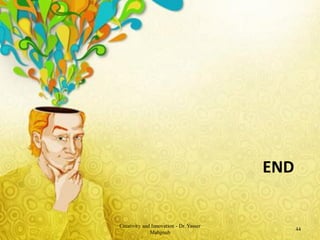 END


Creativity and Innovation - Dr. Yasser
                                               44
              Mahgoub
 