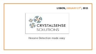 LISBON, JANUARY 27th, 2015
Hexane Detection made easy
 