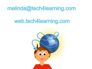 melinda@tech4learning.com 
web.tech4learning.com 
