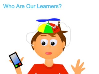 Who Are Our Learners? 
 