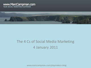 The 4 Cs of Social Media Marketing 4 January 2011 www.marccampman.com/playmakers-blog 