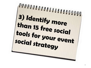 3) Identify more than 15 free social tools for your event social strategy,[object Object],4,[object Object]