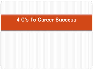 4 C’s To Career Success
 
