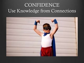 CONFIDENCE
Use Knowledge from Connections
 