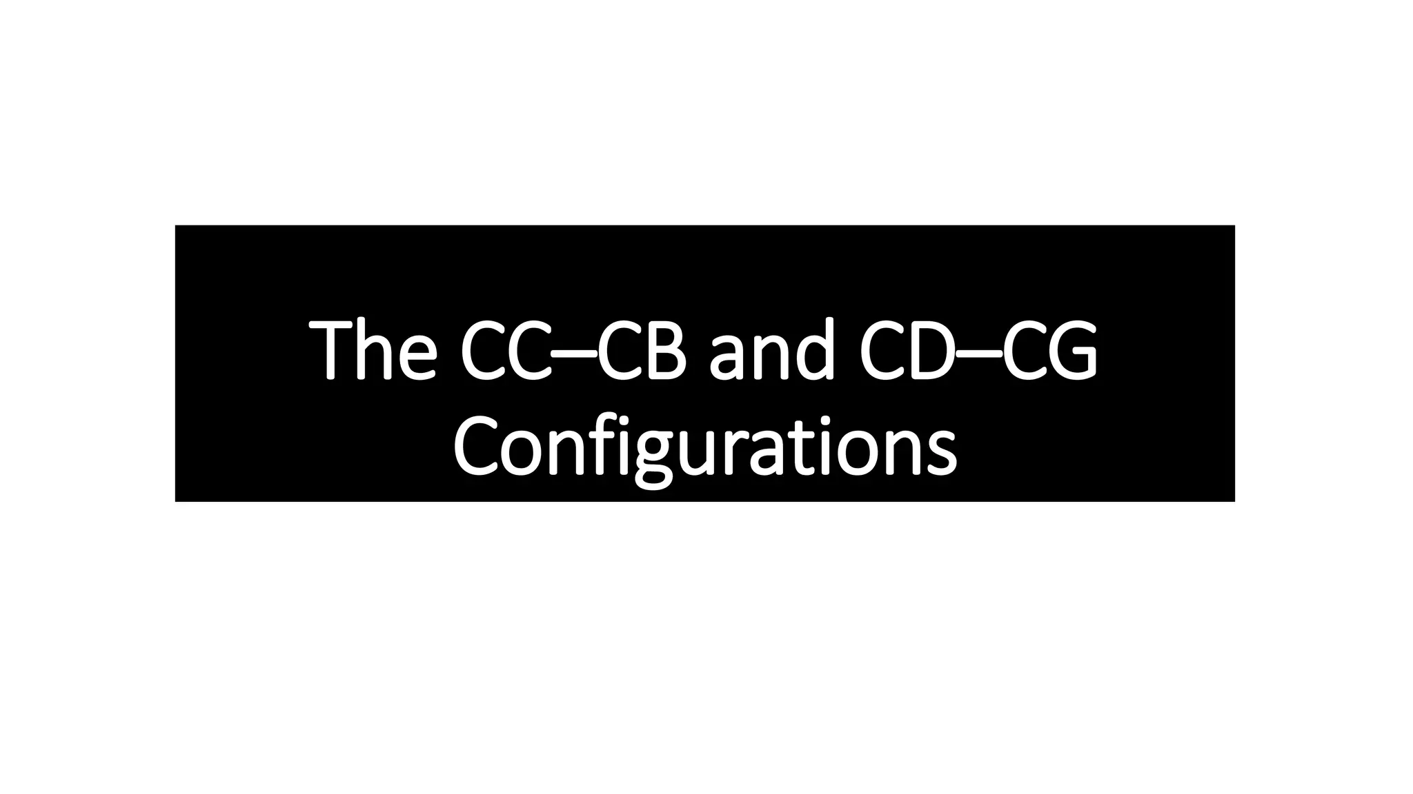 The CC–CB and CD–CG
Configurations
 